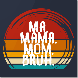 Ma Mama Mom Bruh Posters and Art